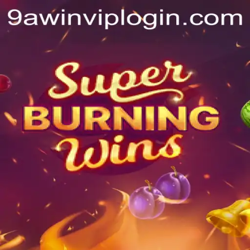 Exploring the Excitement of SuperBurningWins with 9AWIN.COM
